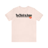Too Thick to Argue Short Sleeve Tee