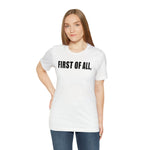 First of All Statement  Unisex Short Sleeve Tee