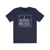I Ruined Brunch TikTok Inspired Unisex Short Sleeve Tee