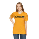 Too Thick to Argue Short Sleeve Tee