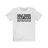 Half Holy Half Hood Saying Unisex  Short Sleeve Tee