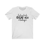 Feeling IDGAF-ish Today UnisexShort Sleeve Tee