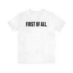 First of All Statement  Unisex Short Sleeve Tee