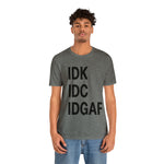 IDK IDC IDGAF Statement Short Sleeve Tee