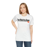 Too Thick to Argue Short Sleeve Tee