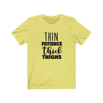 Thin Patience and Thick Thighs  Short Sleeve Tee