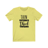 Thin Patience and Thick Thighs  Short Sleeve Tee