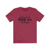 Feeling IDGAF-ish Today UnisexShort Sleeve Tee