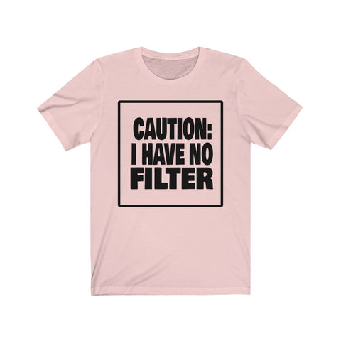 CAUTION: I HAVE NO FILTER  Unisex Short Sleeve Tee