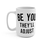 Be You, They'll Adjust 15oz coffee mug