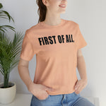 First of All Statement  Unisex Short Sleeve Tee