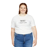 Fun Fact: I don't care! UnisexShort Sleeve Tee