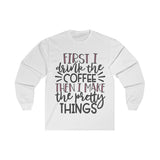 First Coffee then Pretty Things Planner/Crafter Long Sleeve Shirt