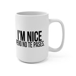 I'm NICE pero no te pases #latinx 15oz white ceramic coffee mug