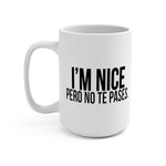 I'm NICE pero no te pases #latinx 15oz white ceramic coffee mug