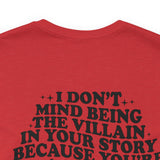 I don't mind being the villain in your story Unisex Crew Cotton Blend Shirt