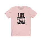 Thin Patience and Thick Thighs  Short Sleeve Tee