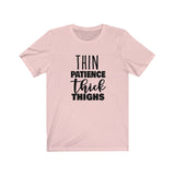 Thin Patience and Thick Thighs  Short Sleeve Tee