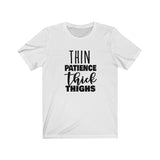 Thin Patience and Thick Thighs  Short Sleeve Tee