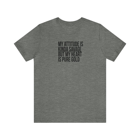 My Attitude is Kinda Savage but My Heart T-Shirt