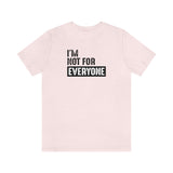 I'm not for everyone Unisex Short Sleeve Tee