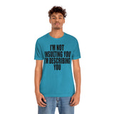 I'm Not insulting YOU Statement Sassy Short Sleeve Tee