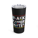 Black Planners Matter Planner Stainless Steel 20oz Tumbler