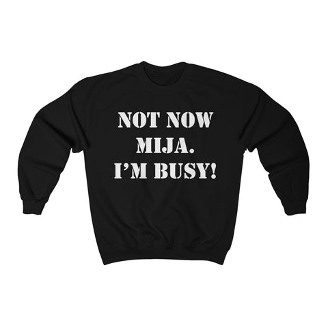 Not Now Mija... Unisex Heavy Blend Crewneck Sweatshirt