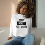 Make Money not Friends Women's Crop Hoodie