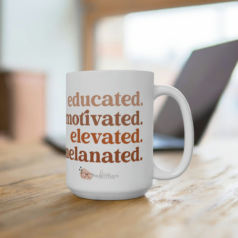 Educated, Motivated, Elevated and Melanated Melanin 15oz coffee mug
