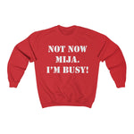 Not Now Mija... Unisex Heavy Blend Crewneck Sweatshirt