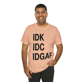 IDK IDC IDGAF Statement Short Sleeve Tee