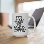 It's FREE to STAY QUIET 15oz white ceramic coffee mug