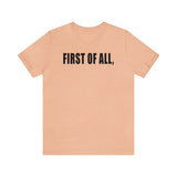 First of All Statement  Unisex Short Sleeve Tee
