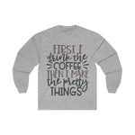 First Coffee then Pretty Things Planner/Crafter Long Sleeve Shirt