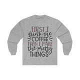 First Coffee then Pretty Things Planner/Crafter Long Sleeve Shirt