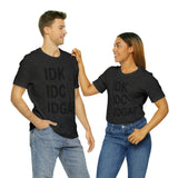 IDK IDC IDGAF Statement Short Sleeve Tee