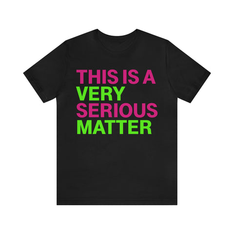 This is Very Serious Matter #J15 Short Sleeve Tee