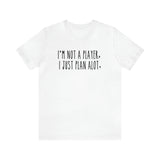 I'm not a Player, I Just Plan alot Unisex Short Sleeve Tee