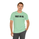 First of All Statement  Unisex Short Sleeve Tee