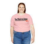 Too Thick to Argue Short Sleeve Tee