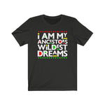 I am my Ancestors Wildest Dreams Black History Urban Culture  Short Sleeve Tee