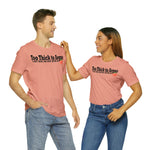 Too Thick to Argue Short Sleeve Tee