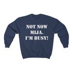 Not Now Mija... Unisex Heavy Blend Crewneck Sweatshirt