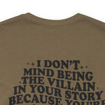 I don't mind being the villain in your story Unisex Crew Cotton Blend Shirt