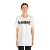 Too Thick to Argue Short Sleeve Tee