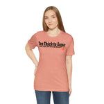 Too Thick to Argue Short Sleeve Tee