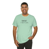 Fun Fact: I don't care! UnisexShort Sleeve Tee