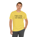 I'm not a Player, I Just Plan alot Unisex Short Sleeve Tee
