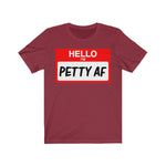 Hello I'm Petty AF T-Shirt